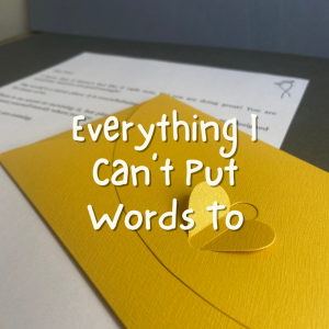A Letter For Everything I Can't Put Words To